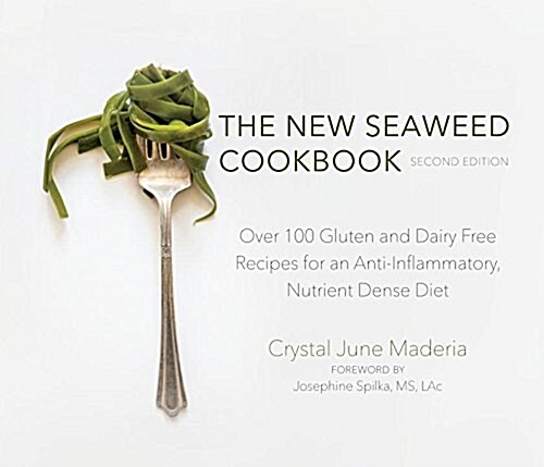 The New Seaweed Cookbook, Second Edition: Over 100 Gluten and Dairy Free Recipes for an Anti-Inflammatory, Nutrient Dense Diet (Paperback)