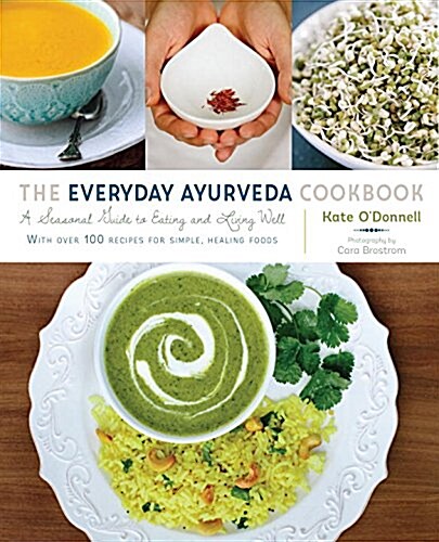 The Everyday Ayurveda Cookbook: A Seasonal Guide to Eating and Living Well (Paperback)