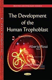 The Development of the Human Trophoblast (Paperback)