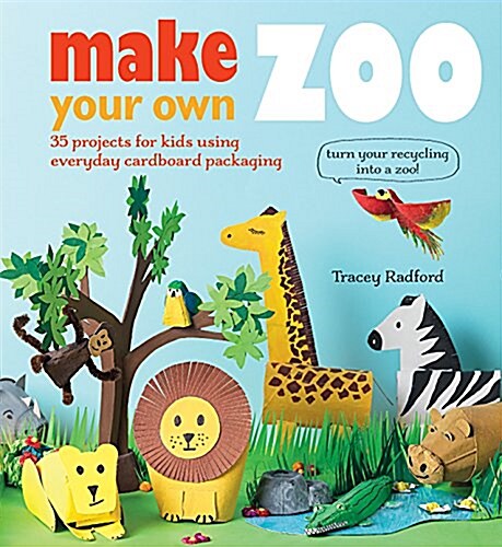 Make Your own Zoo : 35 Projects for Kids Using Everyday Cardboard Packaging (Paperback)