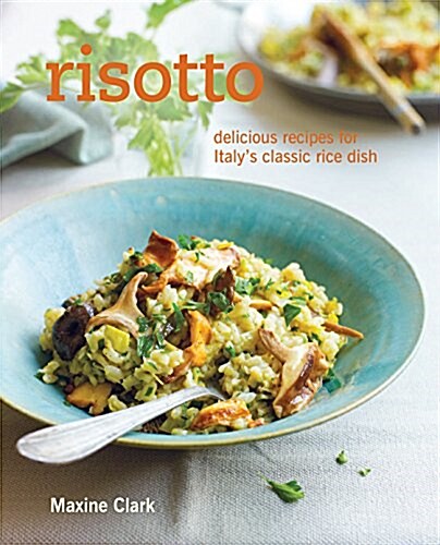 Risotto : Delicious Recipes for Italys Classic Rice Dish (Hardcover)