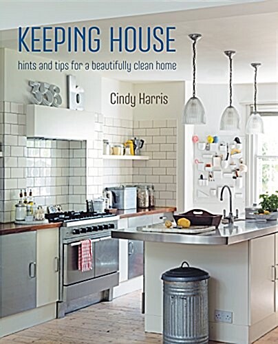 Keeping House : Hints and Tips for a Clean, Tidy and Well-Organized Home (Hardcover)