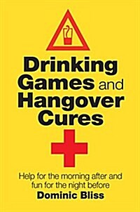 Drinking Games and Hangover Cures : Fun for a Big Night Out and Help for the Morning After (Hardcover)