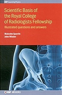 Scientific Basis of the Royal College of Radiologists Fellowship : Illustrated questions and answers (Hardcover)