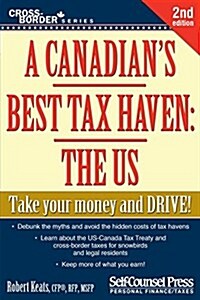 A Canadians Best Tax Haven: The Us: Take Your Money and Drive (Paperback, 2)