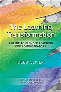 The Learning Transformation: A Guide to Blended Learning for Administrators (Paperback)