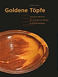 Golden Pots: Thurnau Earthenware from the Lotte Reimers-Stiftung at the Grassi Museum (Hardcover)