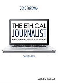 The Ethical Journalist: Making Responsible Decisions in the Digital Age (Paperback, 2)