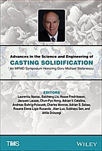 Advances in the Science and Engineering of Casting Solidification: An Mpmd Symposium Honoring Doru Michael Stefanescu (Hardcover)