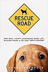 Rescue Road: One Man, Thirty Thousand Dogs, and a Million Miles on the Last Hope Highway (Paperback)