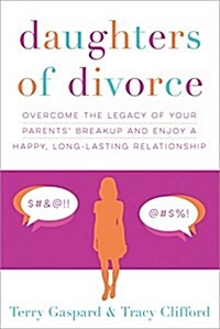 Daughters of Divorce: Overcome the Legacy of Your Parents Breakup and Enjoy a Happy, Long-Lasting Relationship (Paperback)