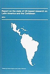 Report on the State of Uk-based Research on Latin America and the Caribbean 2014 (Paperback)