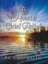 The Heart of Grief Relief Journal (Paperback, JOU)