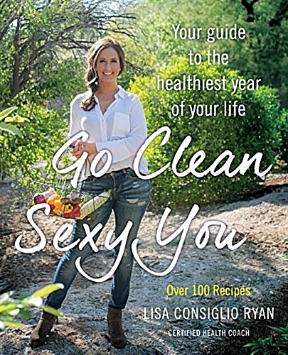 Go Clean, Sexy You: A Seasonal Guide to Detoxing and Staying Healthy (Paperback)