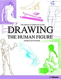 Drawing the Human Figure: The Artists Complete Guide (Hardcover)