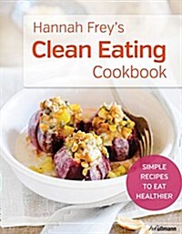 Hannah Freys Clean Eating Cookbook (Hardcover)