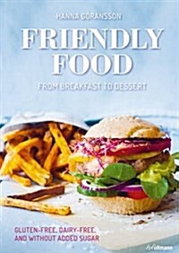 Friendly Food from Breakfast to Dessert: Gluten-Free, Dairy-Free and Without Added Sugar (Hardcover)