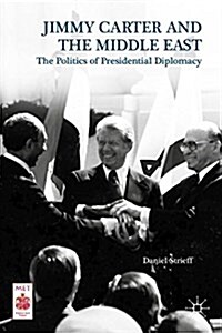 Jimmy Carter and the Middle East : The Politics of Presidential Diplomacy (Hardcover)