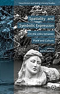 Spatiality and Symbolic Expression : On the Links Between Place and Culture (Hardcover)