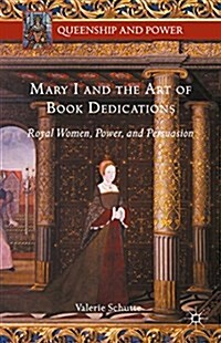 Mary I and the Art of Book Dedications : Royal Women, Power, and Persuasion (Hardcover)