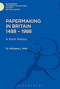 Papermaking in Britain 1488-1988 : A Short History (Hardcover)