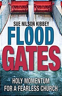 Flood Gates: Holy Momentum for a Fearless Church (Paperback)