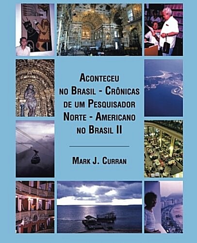 Aconteceu no Brasil - Cr?icas de um Pesquisador Norte - Americano no Brasil II (Paperback)