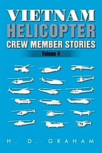 Vietnam Helicopter Crew Member Stories: Volume IV (Paperback)