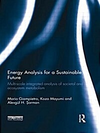 Energy Analysis for a Sustainable Future : Multi-Scale Integrated Analysis of Societal and Ecosystem Metabolism (Paperback)