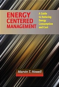 Energy Centered Management: A Guide to Reducing Energy Consumption and Cost (Hardcover)
