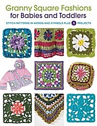 Granny Square Fashions for Babies and Toddlers: Stitch Patterns in Words and Symbols, Plus 5 Projects (Paperback)