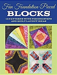 Fun Foundation-Pieced Blocks: 13 Patterns with Piecing Steps and Quilt Layout Ideas (Paperback)