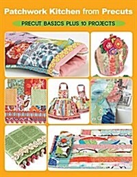 Patchwork Kitchen from Precuts: Precut Basics Plus 10 Projects (Paperback)