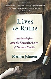 Lives in Ruins: Archaeologists and the Seductive Lure of Human Rubble (Paperback)