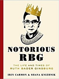 Notorious Rbg: The Life and Times of Ruth Bader Ginsburg (Hardcover)