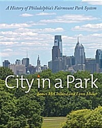 City in a Park: A History of Philadelphias Fairmount Park System (Hardcover)