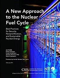 A New Approach to the Nuclear Fuel Cycle: Best Practices for Security, Nonproliferation, and Sustainable Nuclear Energy (Paperback)