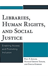 Libraries, Human Rights, and Social Justice: Enabling Access and Promoting Inclusion (Hardcover)