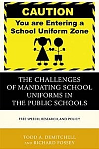 The Challenges of Mandating School Uniforms in the Public Schools: Free Speech, Research, and Policy (Paperback)