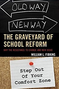 The Graveyard of School Reform: Why the Resistance to Change and New Ideas (Paperback)