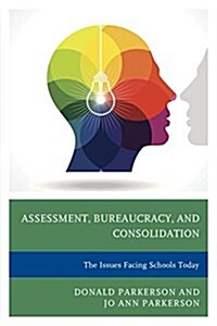 Assessment, Bureaucracy, and Consolidation: The Issues Facing Schools Today (Hardcover)