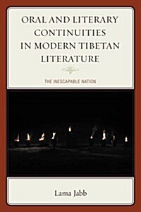 Oral and Literary Continuities in Modern Tibetan Literature: The Inescapable Nation (Hardcover)