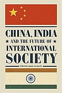 China, India and the Future of International Society (Hardcover)