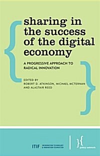 Sharing in the Success of the Digital Economy : A Progressive Approach to Radical Innovation (Paperback)
