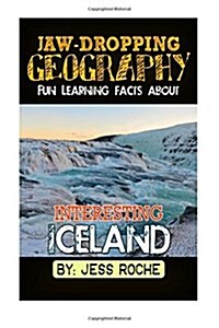 Jaw-Dropping Geography: Fun Learning Facts about Interesting Iceland: Illustrated Fun Learning for Kids (Paperback)