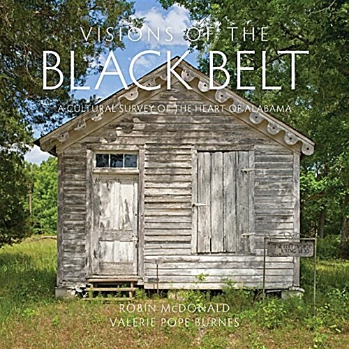 Visions of the Black Belt: A Cultural Survey of the Heart of Alabama (Hardcover, First Edition)