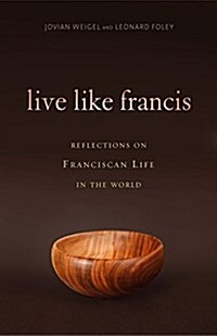 Live Like Francis: Reflections on Franciscan Life in the World (Paperback)