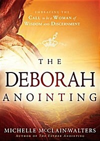 The Deborah Anointing: Embracing the Call to Be a Woman of Wisdom and Discernment (Paperback)