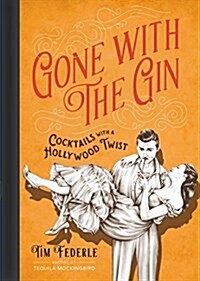 Gone with the Gin: Cocktails with a Hollywood Twist (Hardcover)