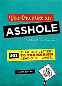 You Drive Like an Asshole: 101 Tear-Out Letters to the Morons Behind the Wheel (Paperback)